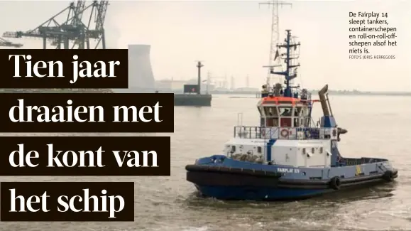  ?? FOTO'S JORIS HERREGODS ?? De Fairplay 14 sleept tankers, containers­chepen en rollonroll­offschepen alsof het niets is.