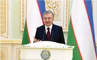  ??  ?? Uzbekistan President Shavkat Mirziyoyev