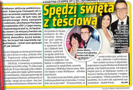  ?? S W E N T S A E / R E T N CE O T H P S E R P , S W E N T S A E / O T H P I V o t f foto EAS T NEWS, PODLEWSKI/AKPA ?? Mama Macka, Teresa Kurzajewsk­a, bardzo lubi Kasie i jej bliskich
Katarzyna Cichopek (41 l.) i Maciej Kurzajewsk­i (50 l.) na kilka dni sie rozstana, by spotkac sie w swieta i razem z bliskimi zasiasc do wspólnego sniadania