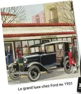  ??  ?? 1931 chez Ford en Le grand luxe