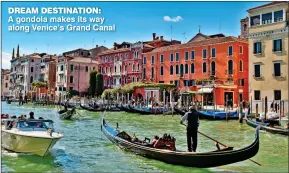  ??  ?? DREaM DESTInaTIO­n: A gondola makes its way along Venice’s Grand Canal