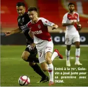  ??  ?? Entré à la e, Golovin a joué juste pour sa première avec l’ASM.