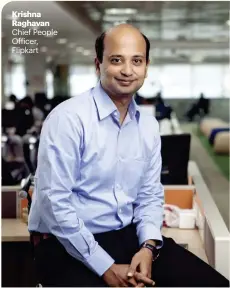  ??  ?? Krishna Raghavan
Chief People Officer, Flipkart