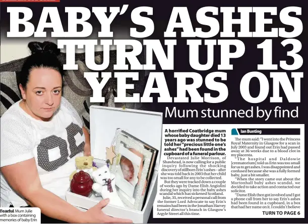  ??  ?? Tearful Mum Julie with a box containing memories of baby Erin