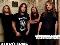  ??  ?? No surprises from Airbourne…
which is just how we love ’em