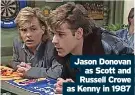  ?? ?? Jason Donovan as Scott and Russell Crowe as Kenny in 1987