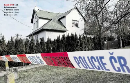  ?? Foto: ČTK ?? Lepší čtvrť Těla byla objevena v domě ve vilové části Zlína - Podhoří.