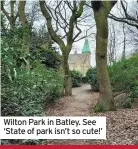  ?? ?? Wilton Park in Batley. See ‘State of park isn’t so cute!’
Will Gardner, OBE, a Director of the UK Safer Internet Centre