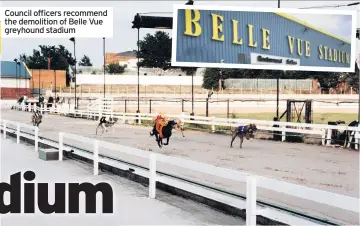  ??  ?? Council officers recommend the demolition of Belle Vue greyhound stadium