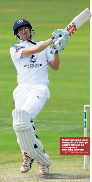  ?? PICTURE: Getty Images ?? It all started so well: Hampshire's George Bailey hits out on his way to a first-day century