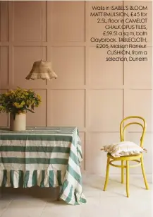  ?? ?? Walls in ISABEL’S BLOOM MATT EMULSION, £45 for 2.5L; floor in CAMELOT CHALK OPUS TILES, £59.51 a sq m, both Claybrook. TABLECLOTH, £205, Maison Flaneur. CUSHION, from a selection, Dunelm