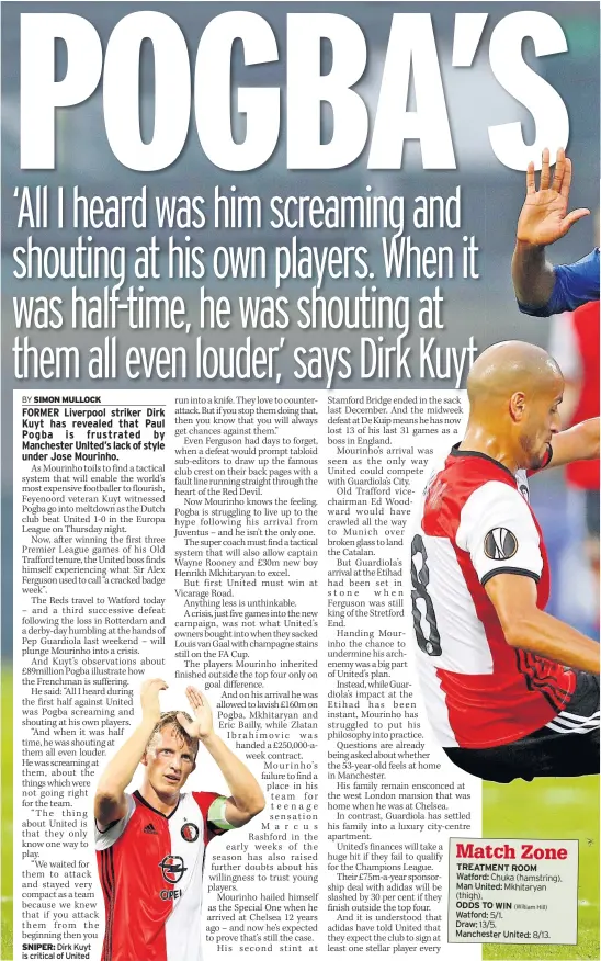  ??  ?? SNIPER: Dirk Kuyt is critical of United (thigh). Chuka (hamstring). Mkhitaryan
5/1. 13/5. 8/13.