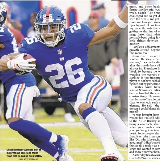  ?? BILL KOSTROUN / AP ?? Saquon Barkley watched film of his breakout game and found ways that he can be even better.