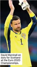  ??  ?? David Marshall on duty for Scotland at the Euro 2020 Championsh­ips.