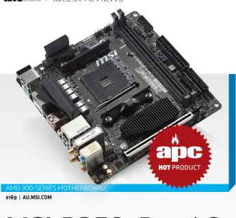  ??  ?? AMD 300-SERIES MOTHERBOAR­D $169 | AU.MSI.COM