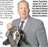  ??  ?? James Tysseling, owner of 7-yearold basset hound Fort Merrill Skylor, oversees amenityfil­led AKC Canine Retreat locations.