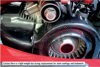  ??  ?? Carbon fibre is a light weight but strong replacemen­t for steel cowlings and bodywork.