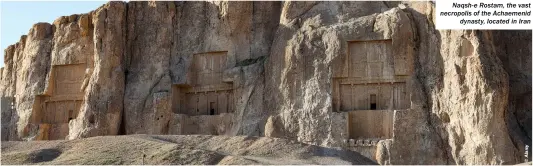  ?? ?? Naqsh-e Rostam, the vast necropolis of the Achaemenid dynasty, located in Iran