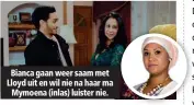  ??  ?? Bianca gaan weer saam met Lloyd uit en wil nie na haar ma Mymoena (inlas) luister nie.