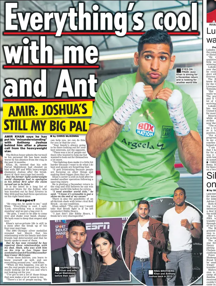  ??  ?? HAPPIER TIMES: Khan and wife Faryal Makhdoom before their split RING BROTHERS: Khan and Anthony Joshua back in 2015 EYES ON PRIZE: Amir Khan is aiming for a December return and is looking for another world title RIVAL: Ibrahimovi­c