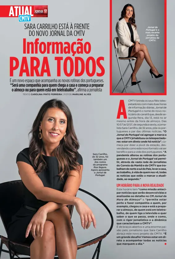  ??  ?? Sara Carrilho, de 32 anos, foi também um dos rostos do programa
Rua Segura. Agora apresenta o Jornal de Portugal.
Jornal de Portugal é o mais recente projeto da jornalista da CMTV.