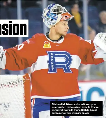  ?? PHOTO AGENCE QMI, DOMINICK GRAVEL ?? Michael McNiven a disputé son premier match de la saison avec le Rocket, mercredi soir à la Place Bell de Laval.