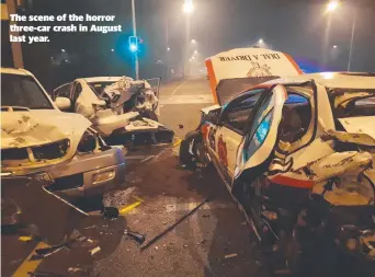  ??  ?? The scene of the horror three-car crash in August last year.