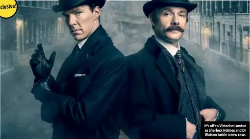  ??  ?? It’s off to Victorian London as Sherlock Holmes and Dr Watson tackle a new case.