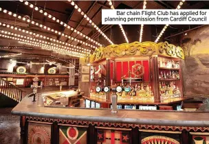  ?? ?? Bar chain Flight Club has applied for planning permission from Cardiff Council
