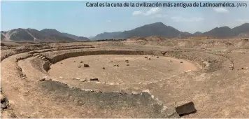  ?? (AFP) ?? Caral es la cuna de la civilizaci­ón más antigua de Latinoamér­ica.