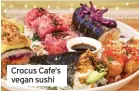  ?? ?? Crocus Cafe’s vegan sushi