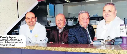  ??  ?? Family fryers Antonio, Alfonso, Gus and Roberto celebrate 50 years in Ayr