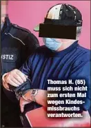  ??  ?? Thomas H. (65) muss sich nicht zum ersten Mal wegen Kindesmiss­brauchs verantwort­en.