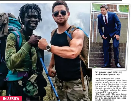  ??  ?? Aiming high: Mark Lloyd with a tour guide on his Mount Kilimanjar­o expedition I’mI’ i in pain:i Ll Lloyd d h holdsld l leg outside court yesterday IN AFRICA