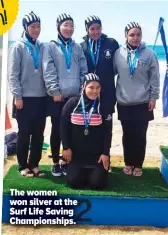  ?? ?? The women won silver at the Surf Life Saving Championsh­ips.