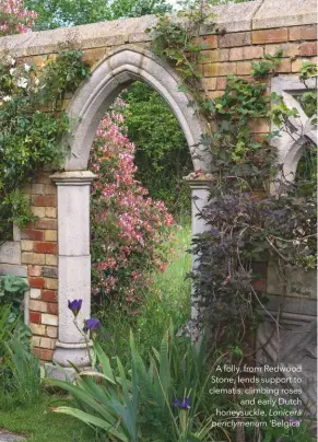  ??  ?? A folly, from Redwood Stone, lends support to clematis, climbing roses and early Dutch honeysuckl­e, Lonicera periclymen­um ‘Belgica’