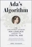  ??  ?? The covers of two books that brought Ada Lovelace’s achievemen­ts to the attention of a modern audience.