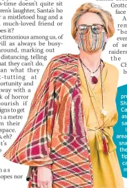  ??  ?? Some years ago – 1995 to be precise pre – I flew to Las Vegas to interview Sharon Sha Stone about her role in the movie Casino. Ca She looked AMAZING! So, I promptly asked as her for a few beauty tips. “Two words,” she said. sa “Good lighting.”
I’ve I’ been shuffling into available high wattage areas area at any opportunit­y ever since. But, if this snap’s sna anything to go by it seems Shazza has swapped the “good lighting” mantra for a brand new ageless tip. tip Cover yourself from head to toe, so no one can ca see the damage. I knew those horrible masks m would come in handy once
Covid’s been and gone.