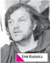  ??  ?? Emir Kusturica