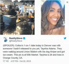  ?? Twitter ?? A tweet from blogger Reality Steve shows Colton Underwood on a date with Tayshia Adams at Milk Market in October.
