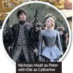  ??  ?? Nicholas Hoult as Peter with Elle as Catherine