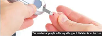  ??  ?? The number of people suffering with type II diabetes is on the rise