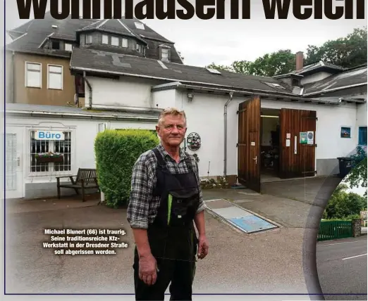  ??  ?? Michael Blunert (66) ist traurig.
Seine traditions­reiche KfzWerksta­tt in der Dresdner Straße
soll abgerissen werden.