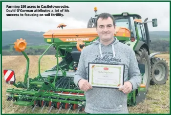  ??  ?? Farming 150 acres in Castletown­roche, David O’Gorman attributes a lot of his success to focusing on soil fertility.