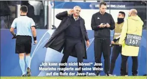  ??  ?? „Ich kann euch nicht hören!“Jose Mourinho reagierte auf seine Weiseauf die Rufe der Juve-Fans.