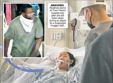  ??  ?? ANGUISH: Relatives stand at Than Htwe’s hospital bed after she fell down stairs during an attack by a suspected mugger (left).