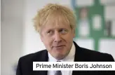  ??  ?? Prime Minister Boris Johnson