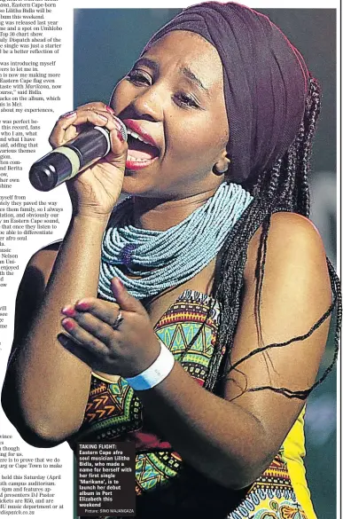  ?? Picture: SINO MAJANGAZA ?? TAKING FLIGHT: Eastern Cape afro soul musician Lilitha Bidla, who made a name for herself with her first single ‘Marikana’, is to launch her debut album in Port Elizabeth this weekend