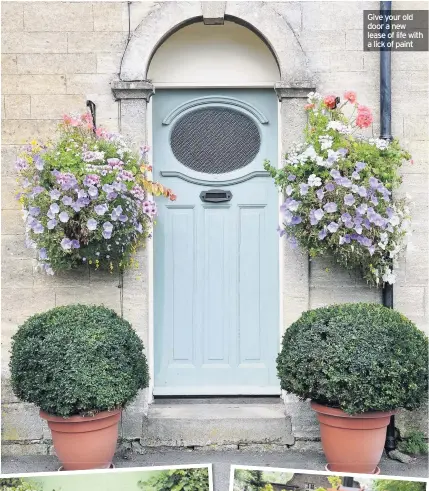  ??  ?? Give your old door a new lease of life with a lick of paint