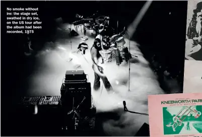  ?? ?? No smoke without ire: the stage set, swathed in dry ice, on the US tour after the album had been recorded, 1975